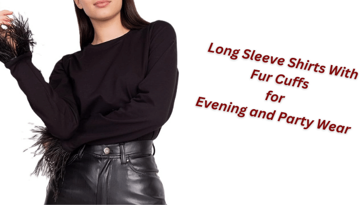 long sleeve shirts with fur cuffs for Evening and Party Wear